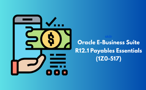Oracle E-Business Suite R12.1 Payables Essentials (1Z0-517) Exam