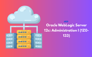 Oracle WebLogic Server 12c: Administration I (1Z0-133) Exam