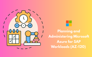 Planning and Administering Microsoft Azure for SAP Workloads (AZ-120) Exam