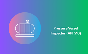 Pressure Vessel Inspector (API 510) Exam