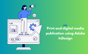 Print and digital media publication using Adobe InDesign