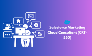 Salesforce Marketing Cloud Consultant (CRT-550)