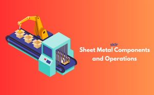 sheet Metal Components and Operations
