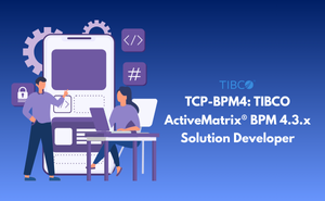 TCP-BPM4: TIBCO ActiveMatrix® BPM 4.3.x Solution Developer Exam