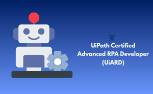 UiPath Certified Advanced RPA Developer (UiARD) Exam