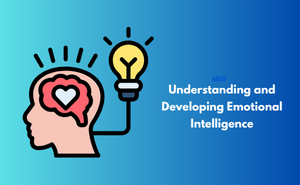 Understanding and Developing Emotional Intelligence