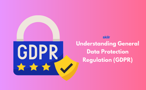 Understanding General Data Protection Regulation (GDPR)