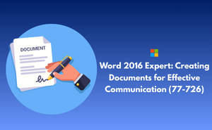 Word 2016 Expert: Creating Documents for Effective Communication (77-726)