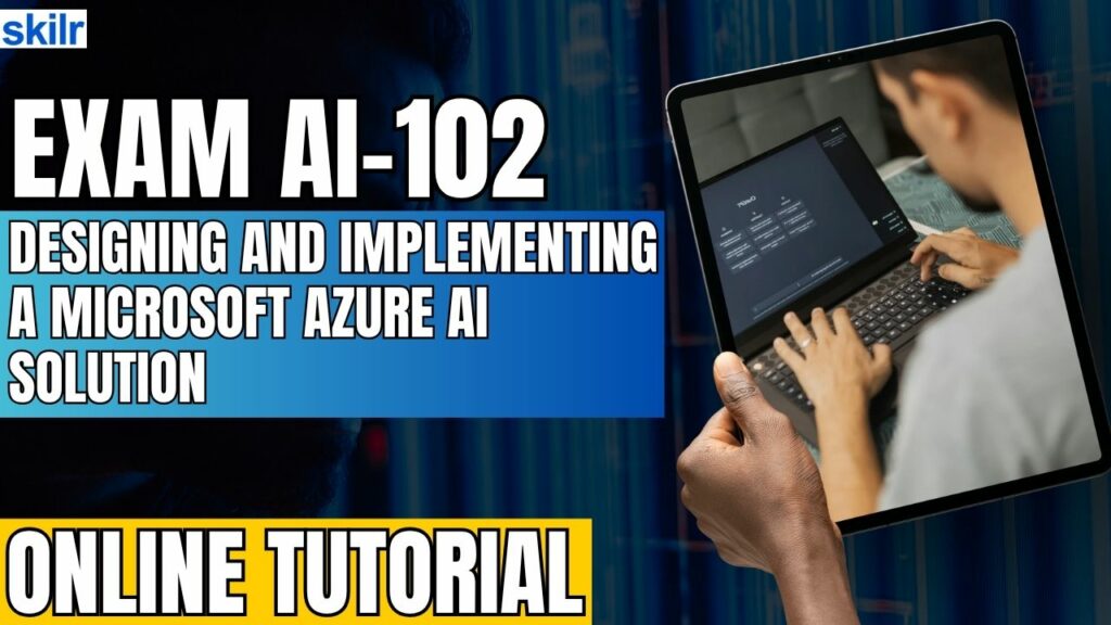 Exam AI-102: Designing and Implementing a Microsoft Azure AI Solution