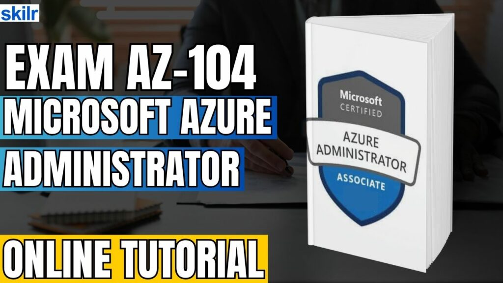 Exam AZ-104: Microsoft Azure Administrator