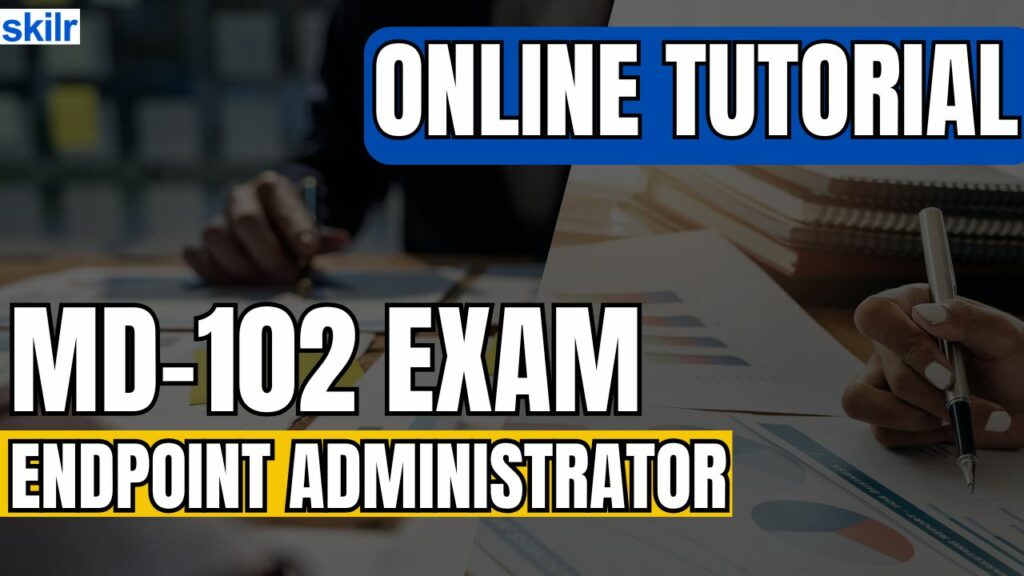 Exam MD-102: Endpoint Administrator