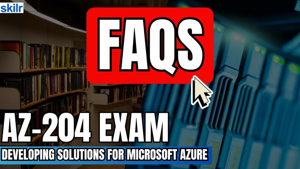 Microsoft AZ-204 Exam FAQs