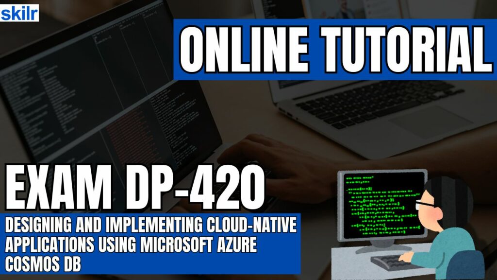Exam DP-420: Designing and Implementing Cloud-Native Applications Using Microsoft Azure Cosmos DB