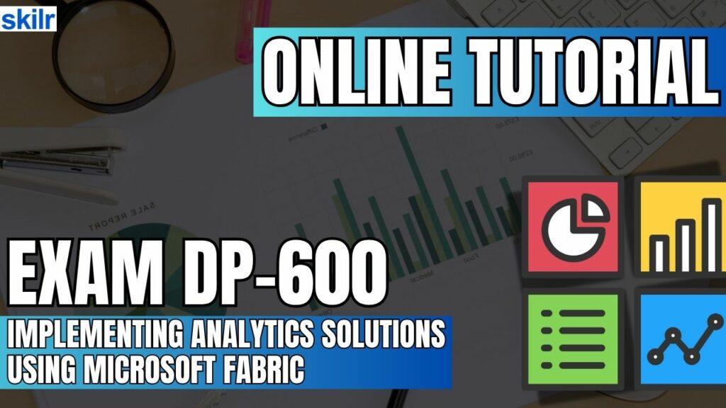 Exam DP-600: Implementing Analytics Solutions Using Microsoft Fabric