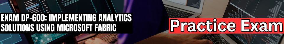 Exam DP-600: Implementing Analytics Solutions Using Microsoft Fabric