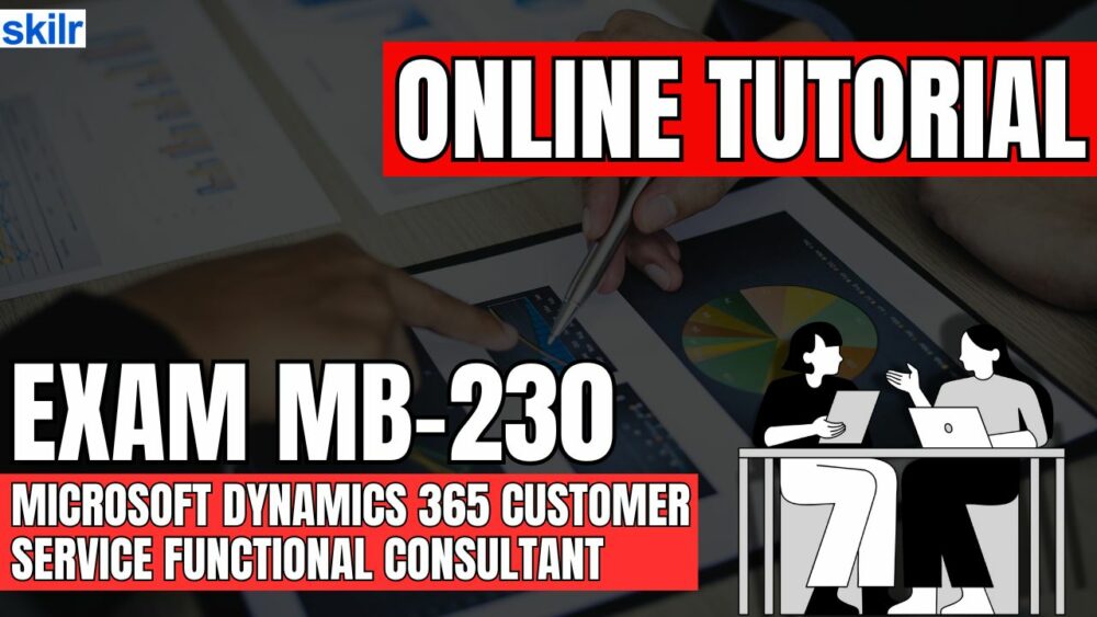 Exam MB-230: Microsoft Dynamics 365 Customer Service Functional Consultant