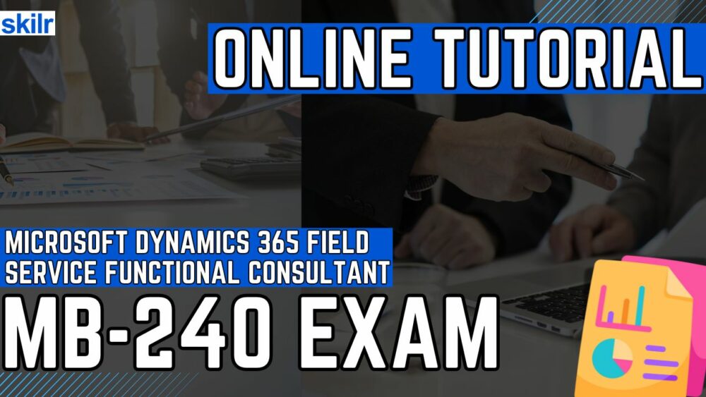 Exam MB-240: Microsoft Dynamics 365 Field Service Functional Consultant
