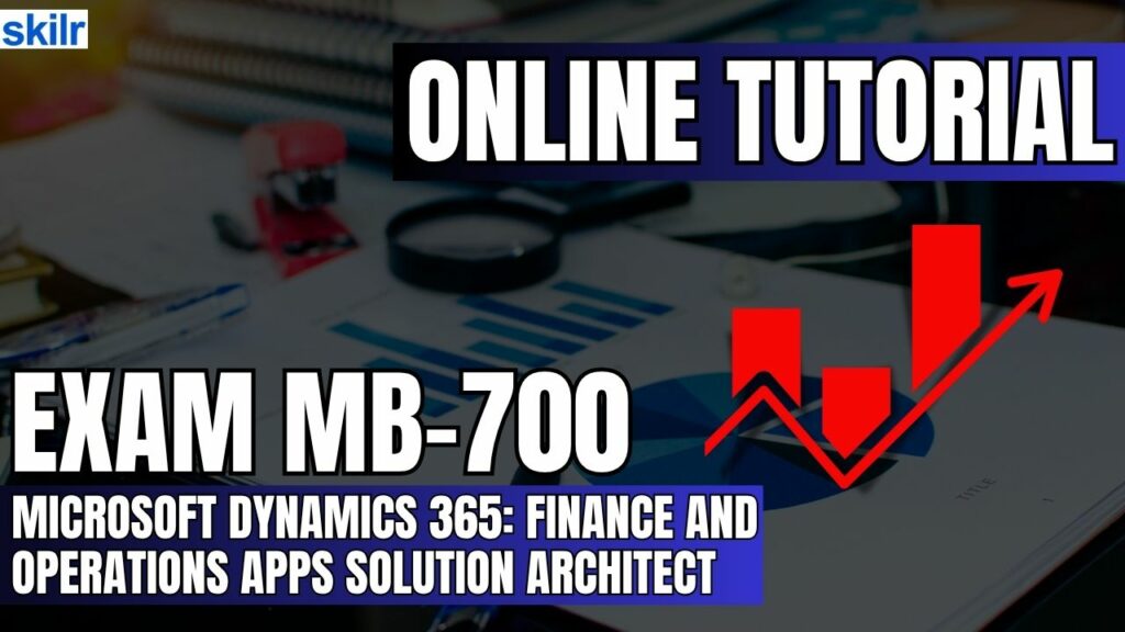 Exam MB-700: Microsoft Dynamics 365: Finance and Operations Apps Solution Architect