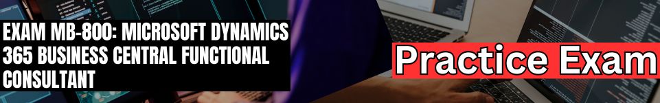 Exam MB-800: Microsoft Dynamics 365 Business Central Functional Consultant