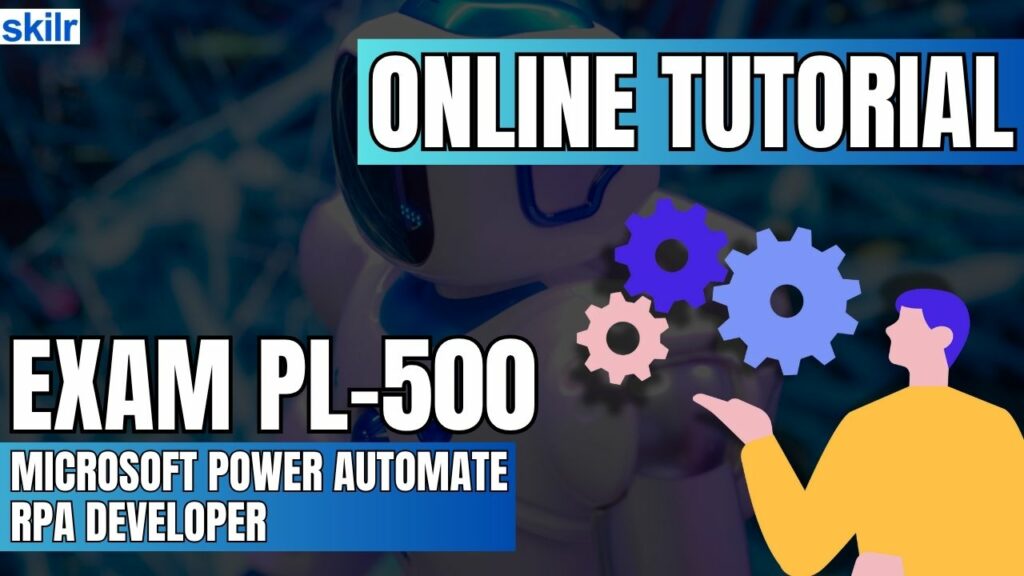 Exam PL-500: Microsoft Power Automate RPA Developer
