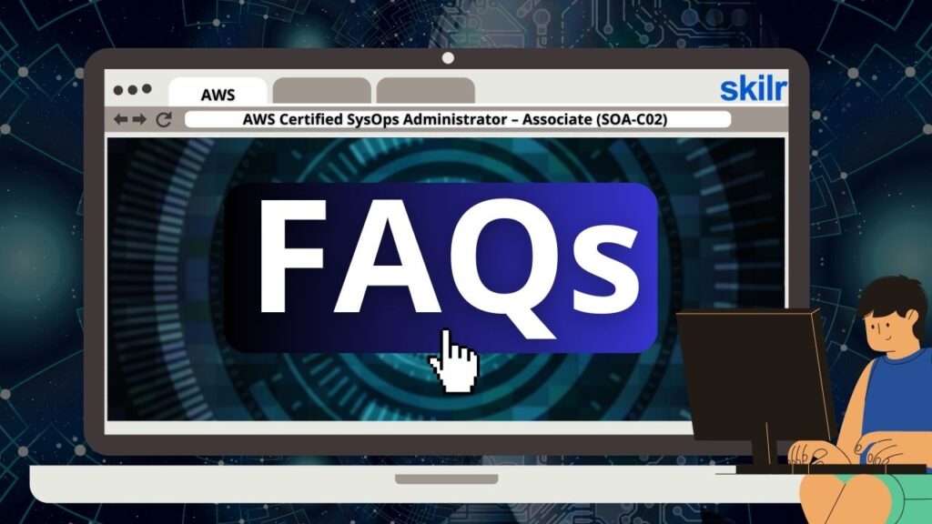 AWS Certified SysOps Administrator – Associate (SOA-C02) Exam FAQs