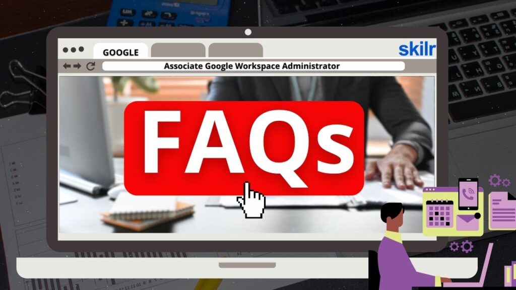 Associate Google Workspace Administrator Exam FAQs