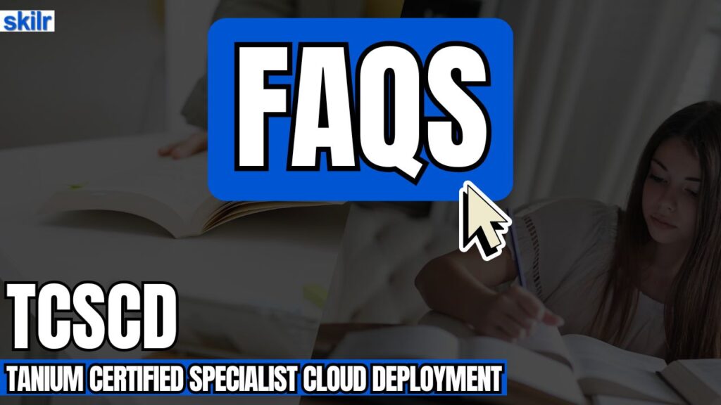 Tanium Certified Specialist Cloud Deployment (TCSCD) Exam FAQs