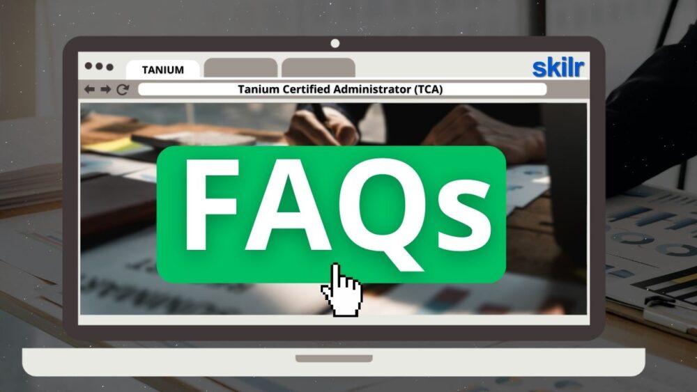 Tanium Certified Administrator (TCA) Exam FAQs