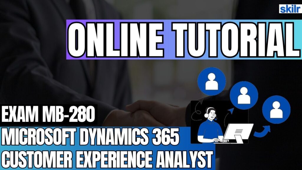 Exam MB-280: Microsoft Dynamics 365 Customer Experience Analyst