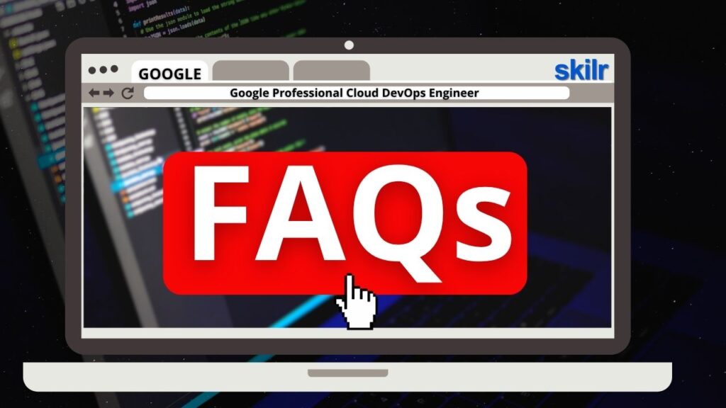 Google Professional Cloud DevOps Engineer Exam FAQs
