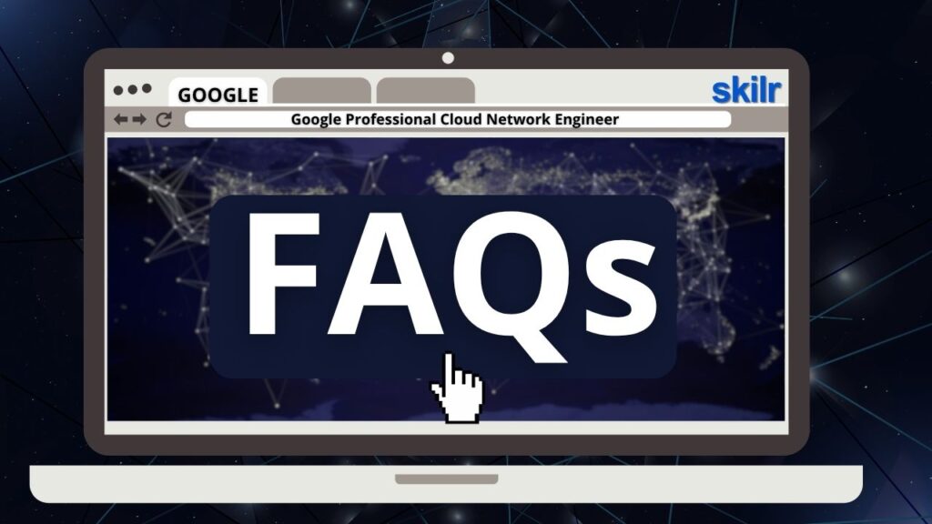 Google Professional Cloud Network Engineer Exam FAQs