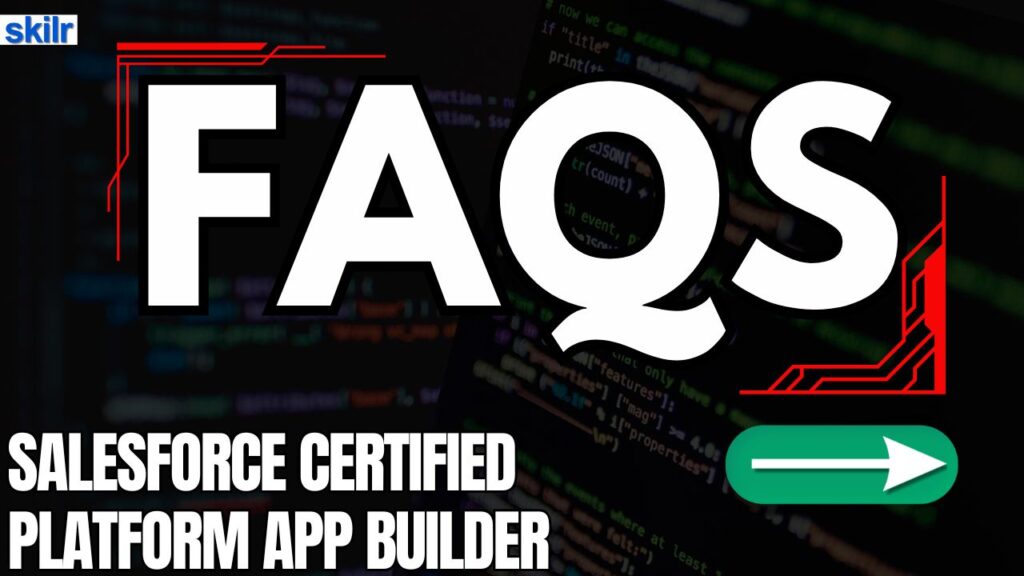 Salesforce Certified Platform App Builder Exam FAQs
