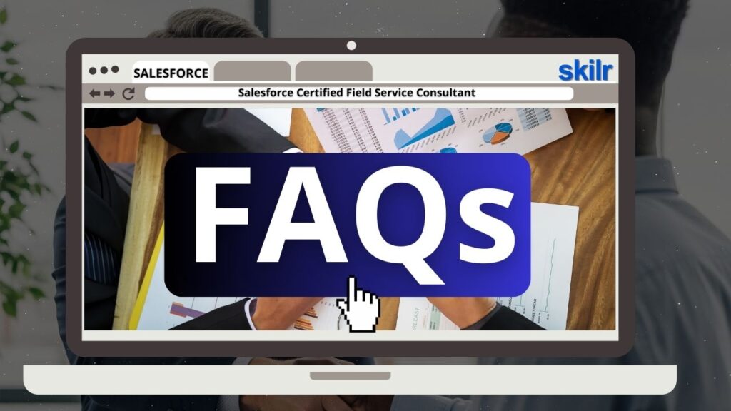 Salesforce Certified Field Service Consultant Exam FAQs