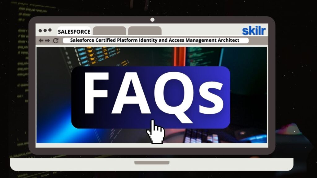 Salesforce Certified Platform Identity and Access Management Architect Exam FAQs
