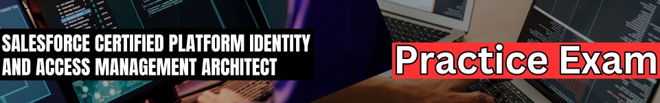 Salesforce Certified Platform Identity and Access Management Architect