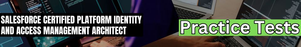 Salesforce Certified Platform Identity and Access Management Architect