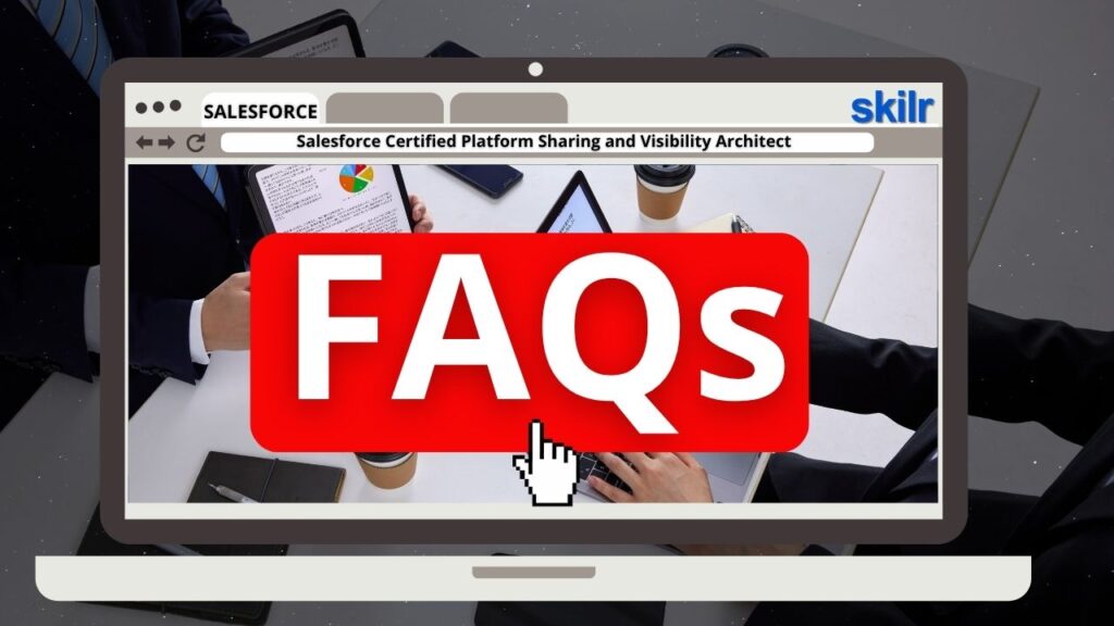Salesforce Certified Platform Sharing and Visibility Architect Exam FAQs