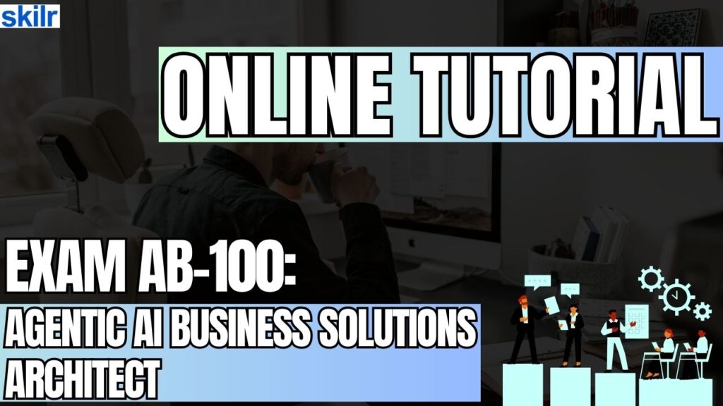 Exam AB-100: Agentic AI Business Solutions Architect